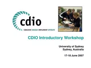 CDIO Introductory Workshop University of Sydney Sydney, Australia 17-18 June 2007