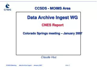 CCSDS - MOIMS Area Data Archive Ingest WG CNES Report Colorado Springs meeting – January 2007