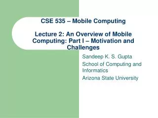 Sandeep K. S. Gupta School of Computing and Informatics Arizona State University