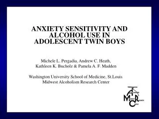 ANXIETY SENSITIVITY AND ALCOHOL USE IN ADOLESCENT TWIN BOYS