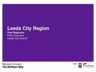 Leeds City Region Paul Rogerson Chief Executive Leeds City Council