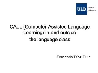 CALL (Computer-Assisted Language Learning) in-and outside the language class