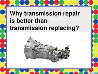Why transmission repair is better than transmission replacin