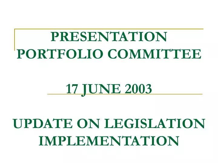 presentation portfolio committee 17 june 2003 update on legislation implementation