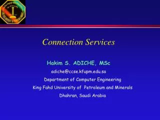 Connection Services Hakim S. ADICHE, MSc adiche@ccse.kfupm.sa