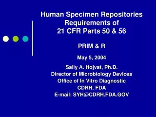 Human Specimen Repositories Requirements of 21 CFR Parts 50 &amp; 56 PRIM &amp; R May 5, 2004