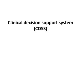 Clinical decision support system (CDSS)
