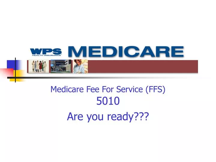 medicare fee for service ffs 5010 are you ready