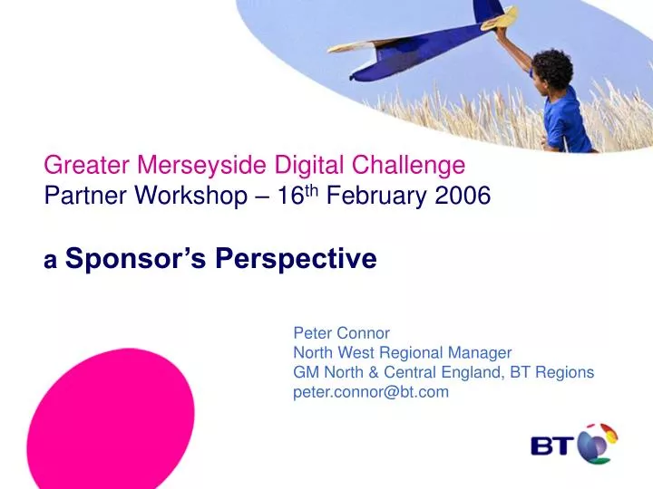 greater merseyside digital challenge partner workshop 16 th february 2006 a sponsor s perspective