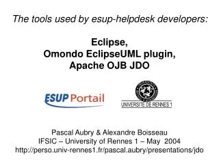 The tools used by esup-helpdesk developers: Eclipse, Omondo EclipseUML plugin, Apache OJB JDO