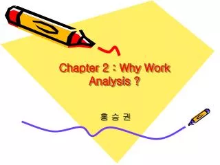 Chapter 2 : Why Work Analysis ?