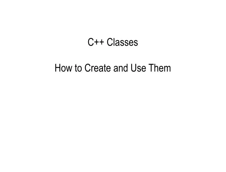 c classes how to create and use them