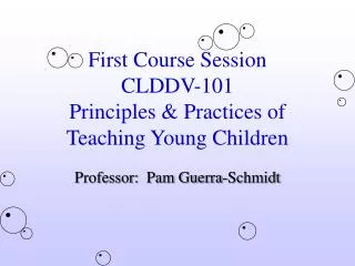 first course session clddv 101 principles practices of teaching young children