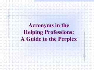 Acronyms in the Helping Professions: A Guide to the Perplex
