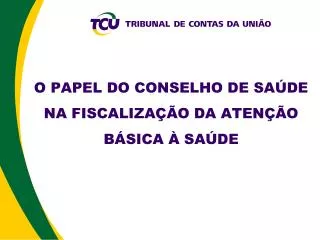 O PAPEL DO CONSELHO DE SAÃšDE NA FISCALIZAÃ‡ÃƒO DA ATENÃ‡ÃƒO BÃSICA Ã€ SAÃšDE