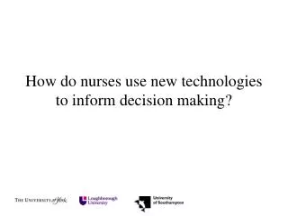 How do nurses use new technologies to inform decision making?