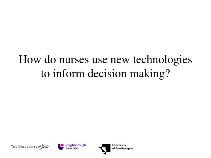 how do nurses use new technologies to inform decision making
