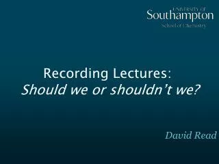 Recording Lectures: Should we or shouldn’t we?