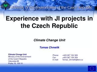 Experience with JI projects in the Czech Republic Climate Change Unit Tomas Chmelik