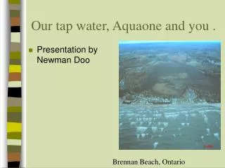Our tap water, Aquaone and you .