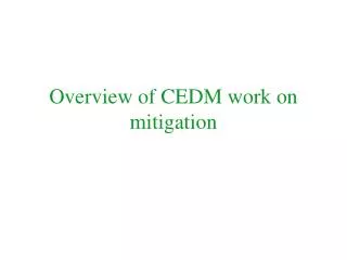 Overview of CEDM work on mitigation