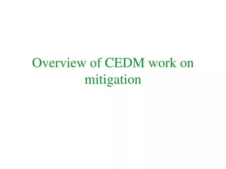 overview of cedm work on mitigation