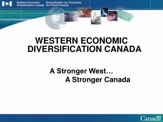 WESTERN ECONOMIC DIVERSIFICATION CANADA A Stronger West… 			A Stronger Canada