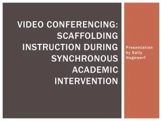 Video Conferencing: Scaffolding Instruction During Synchronous Academic Intervention