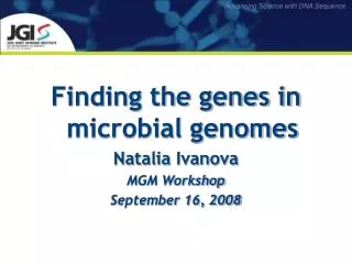 Finding the genes in microbial genomes Natalia Ivanova MGM Workshop September 16, 2008
