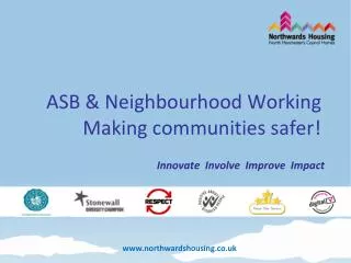 ASB &amp; Neighbourhood Working Making communities safer!