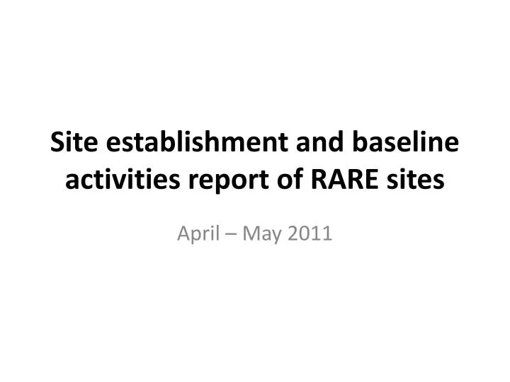site establishment and baseline activities report of rare sites