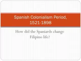 Spanish Colonialism Period, 1521-1898