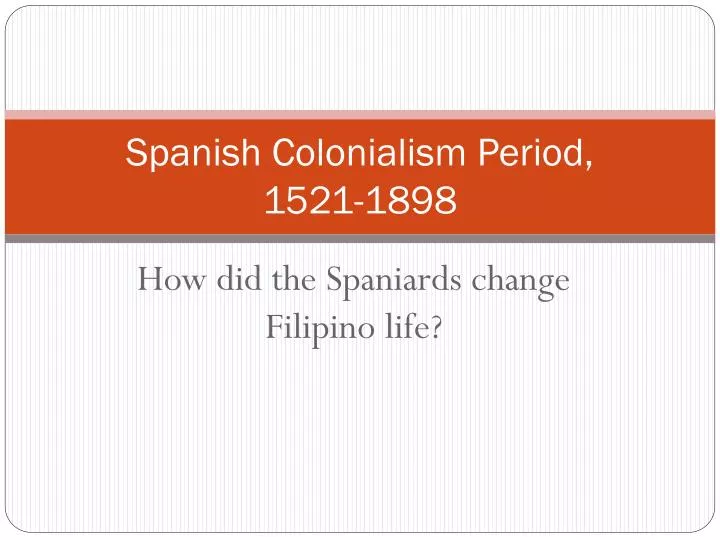 spanish colonialism period 1521 1898