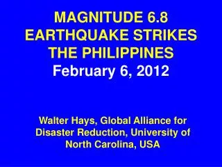 MAGNITUDE 6.8 EARTHQUAKE STRIKES THE PHILIPPINES February 6, 2012