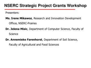 Presenters: Ms. Irene Mikawoz , Research and Innovation Development Officer, NSERC-Prairies