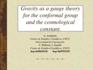 Gravity as a gauge theory for the conformal group and the cosmological constant.