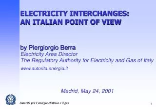 ELECTRICITY INTERCHANGES: AN ITALIAN POINT OF VIEW by Piergiorgio Berra Electricity Area Director