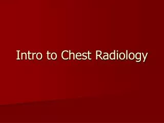Intro to Chest Radiology