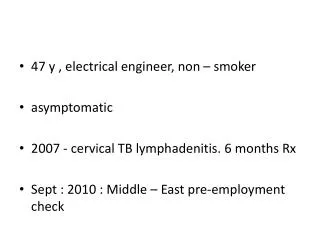 47 y , electrical engineer, non – smoker asymptomatic