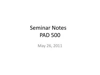 Seminar Notes	 PAD 500