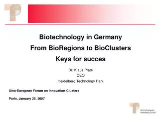 Biotechnology in Germany From BioRegions to BioClusters Keys for succes Dr. Klaus Plate CEO