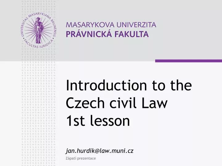 introduction to the czech civil law 1st lesson jan hurdik@law muni cz