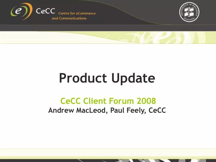 product update cecc client forum 2008 andrew macleod paul feely cecc