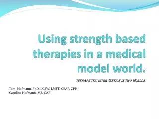 Using strength based therapies in a medical model world.