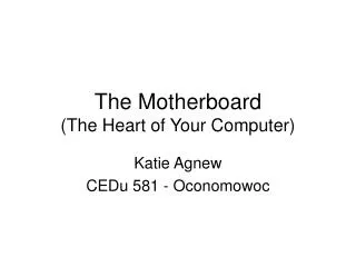 The Motherboard (The Heart of Your Computer)