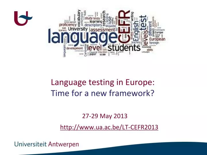 language testing in europe time for a new framework 27 29 may 2013 http www ua ac be lt cefr2013