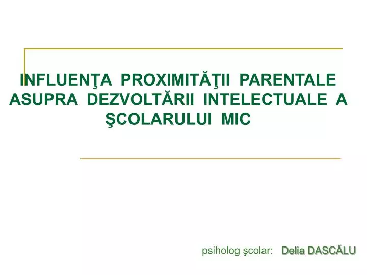 influen a proximit ii parentale asupra dezvolt rii intelectuale a colar u l ui mic