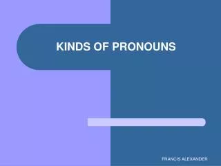 KINDS OF PRONOUNS
