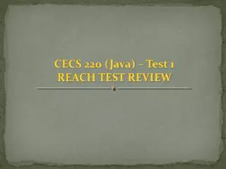CECS 220 (Java) – Test 1 REACH TEST REVIEW