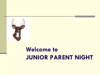 Welcome to JUNIOR PARENT NIGHT